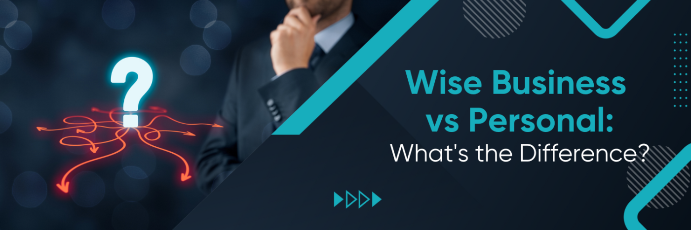 Wise Business vs Personal: What's the Difference?