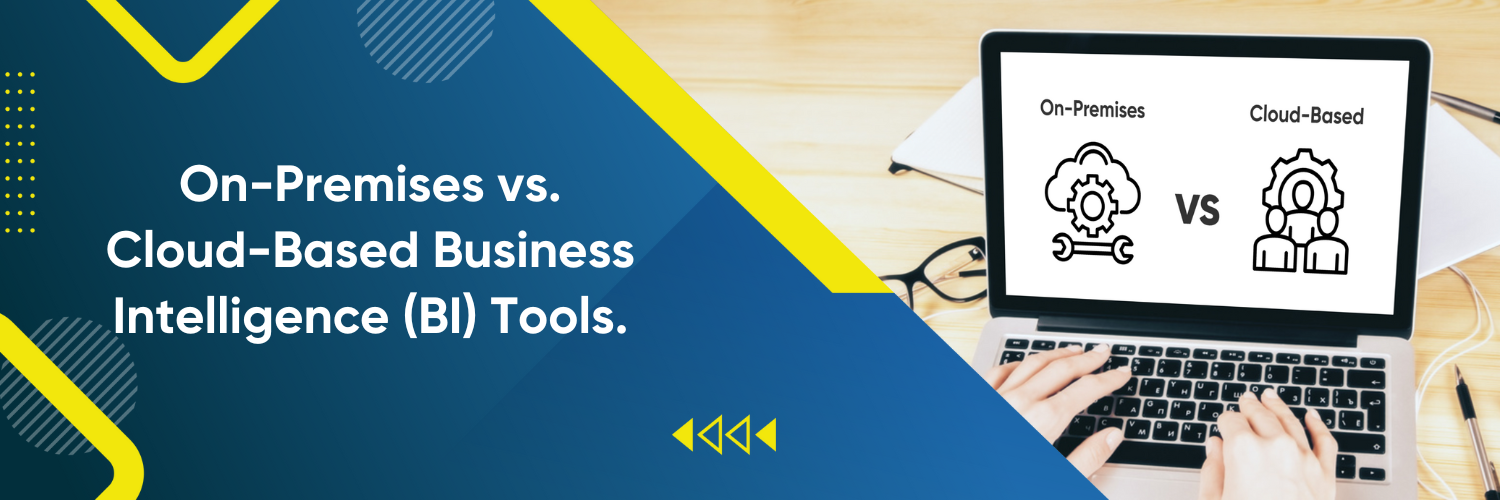 On-premises vs. cloud-based Business Intelligence (BI) tools