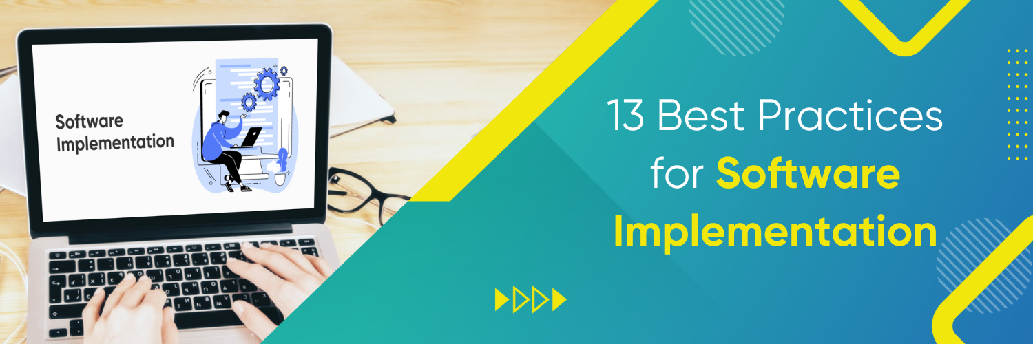 13 Best Practices for Software Implementation for Success