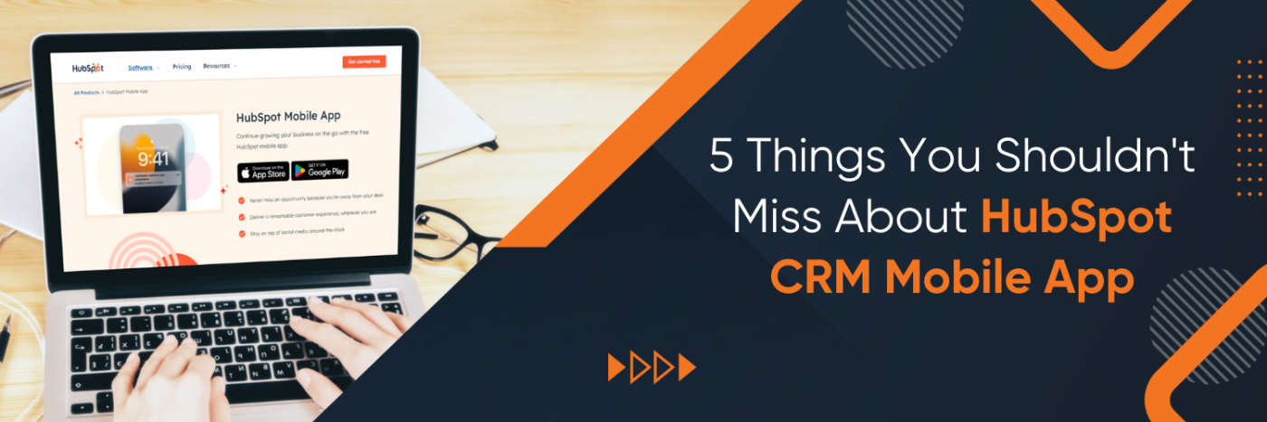 5 Things You Shouldn't Miss About HubSpot CRM Mobile App