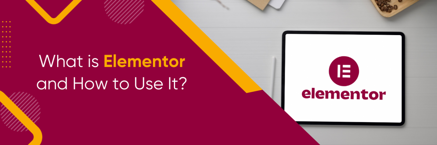 What is Elementor and How to Use It?
