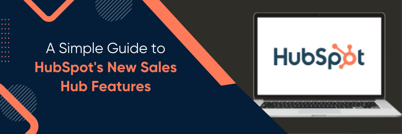 A Simple Guide to HubSpot's New Sales Hub Features